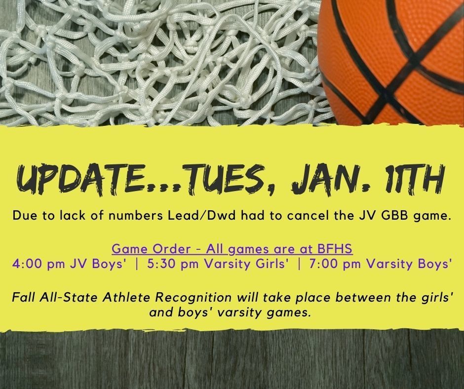 Tues, 1/11 G/B Basketball vs Lead/Deadwood Update - 4 pm JV Boys, 5:30 pm Varsity Girls, 7 pm Varsity Boys @ BFHS Gym