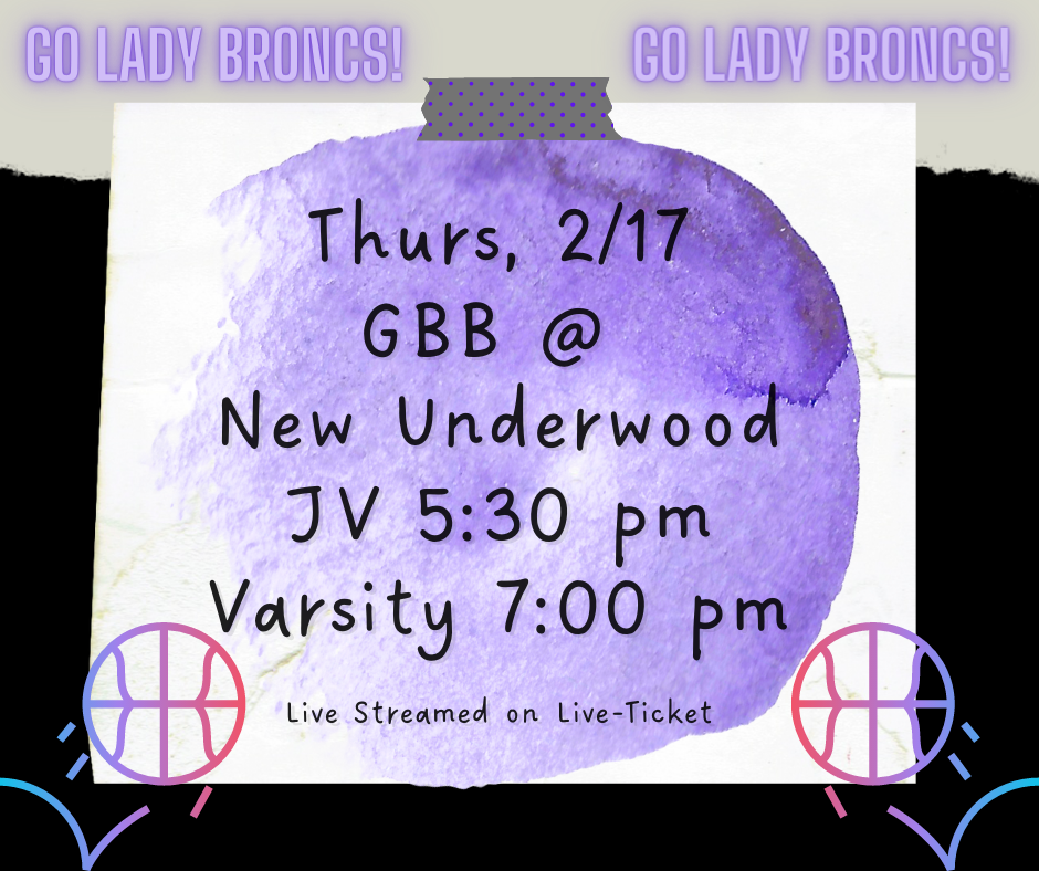 Thurs, 2/17 - GBB @ New Underwood; JV 5:30 pm / Var 7:00 pm; Live Streamed on Live-Ticket; Go Lady Broncs