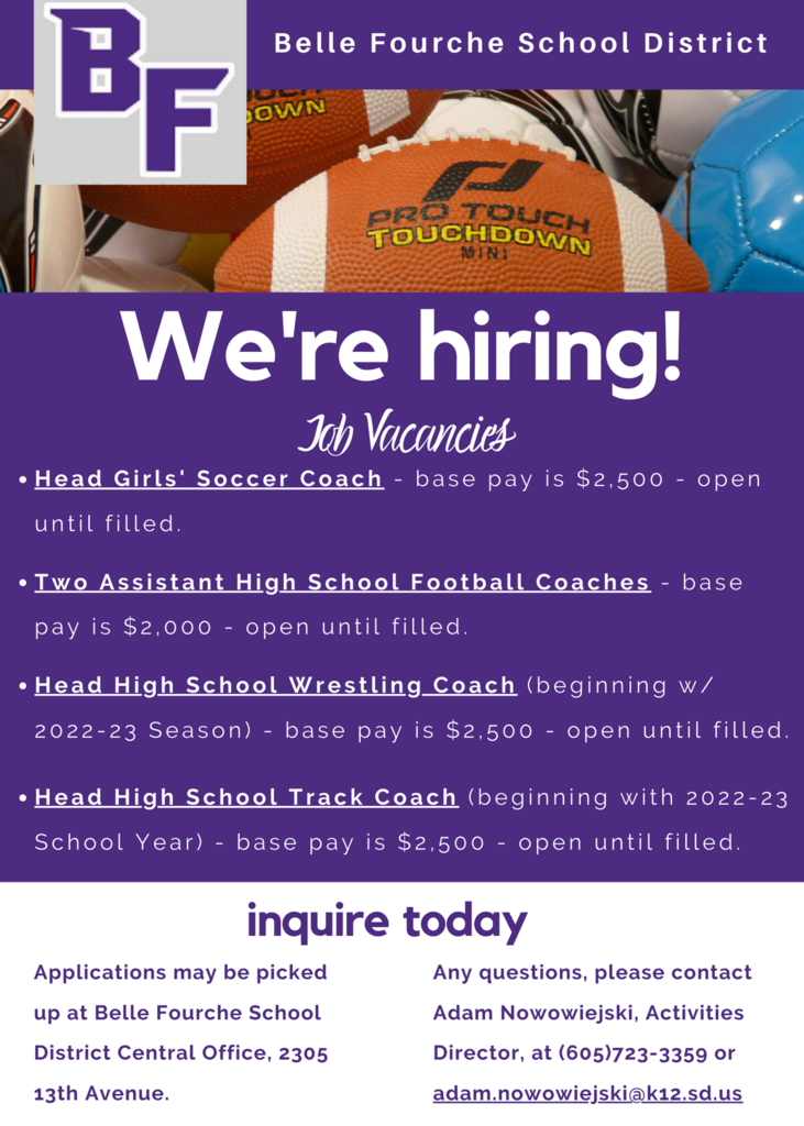 We're hiring! Job Vacancies: The Belle Fourche Activities Department is now accepting applications for the coaching positions listed below. Coaches shall successfully complete the following course work: Fundamentals  of Coaching or equivalent, Sports First Aid or Prevention of Care of Athletic Injuries, Concussion in Sports and Heat Illness Prevention. A great opportunity to work with phenomenal kids and successful programs. Interested??? Stop into Central Office and pick up an application. 