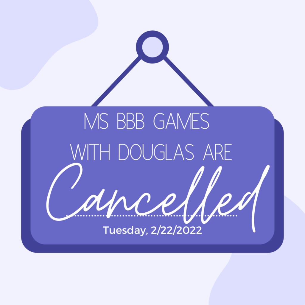 Tues, 2/22 MS BBB Games with Douglas have been cancelled