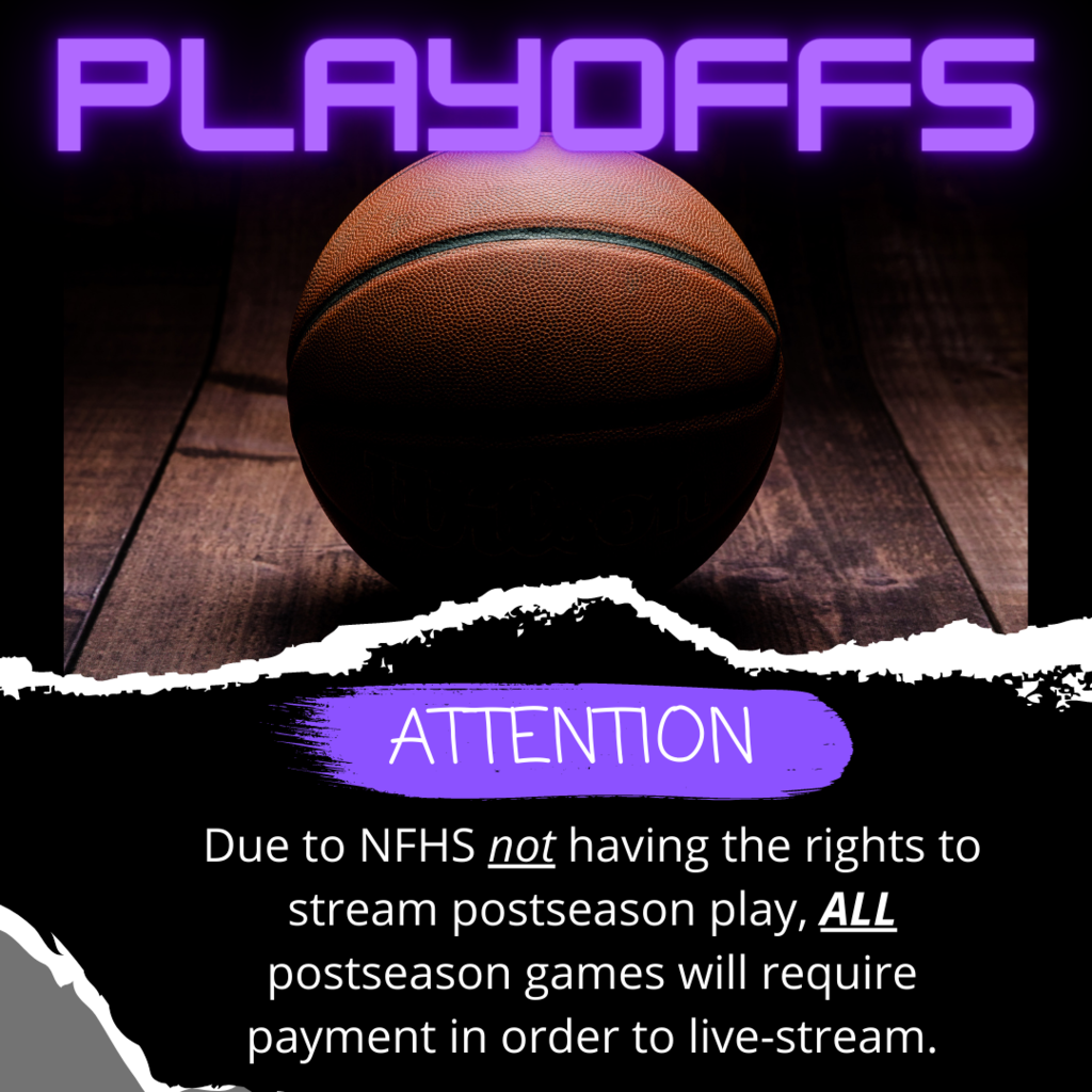 Playoffs - Attention: Due to NFHS not having the rights to stream postseason play, ALL postseason games will require payment  in order to live-stream.