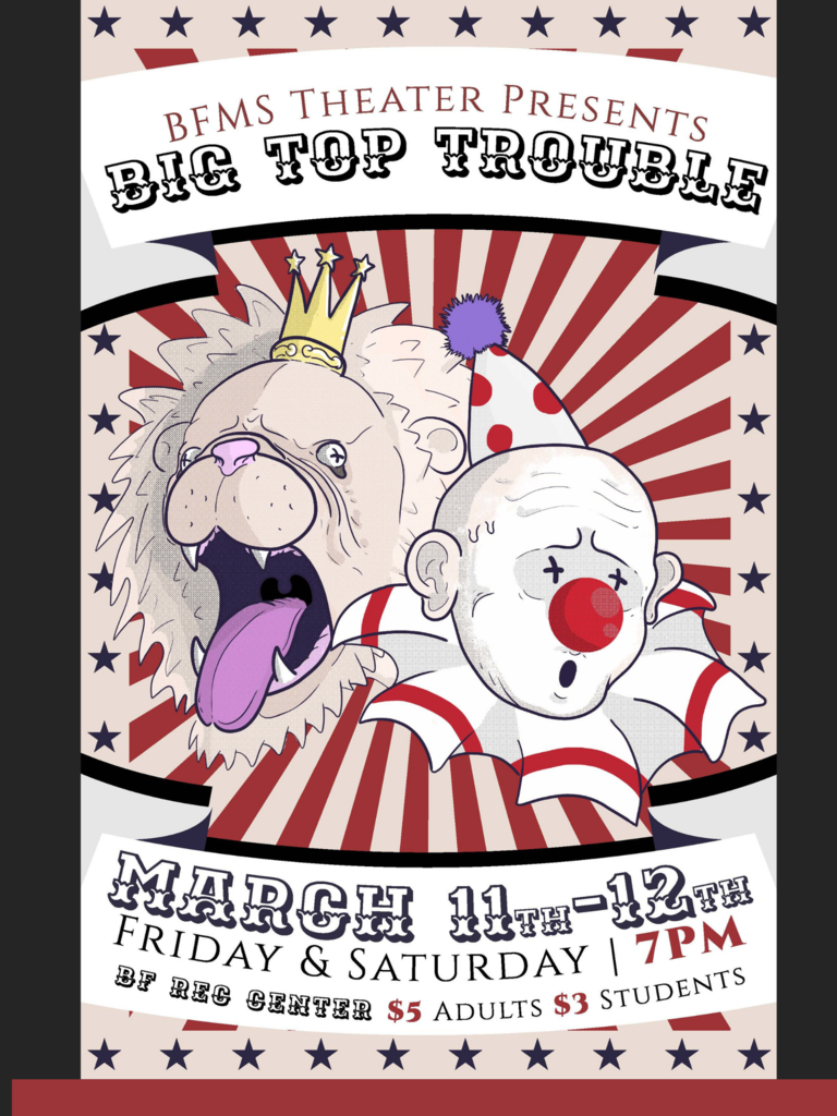 BFMS Theater Presents: Big Top Trouble, March 11th-12th 7 pm, BF Rec Center, $5 Adults / $3 Students,  MS Play will be live-streamed